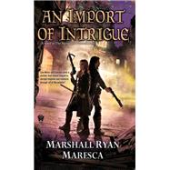 An Import of Intrigue by Maresca, Marshall Ryan, 9780756411732