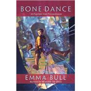 Bone Dance A Fantasy for Technophiles by Bull, Emma, 9780765321732
