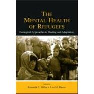 The Mental Health of Refugees: Ecological Approaches To Healing and Adaptation by Miller, Kenneth E.; Rasco, Lisa M.; Buitrago Cuellar, Jorge E.; Besic, Sanela, 9780805841732