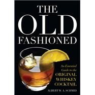 The Old Fashioned by Schmid, Albert W. A.; Laloganes, John Peter, 9780813141732