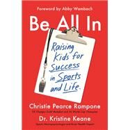 Be All In Raising Kids for Success in Sports and Life by Pearce Rampone, Christie; Keane, Dr. Kristine; Wambach, Abby, 9781538751732