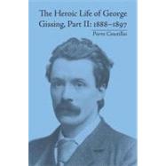 The Heroic Life of George Gissing, Part II: 18881897 by Coustillas,Pierre, 9781848931732
