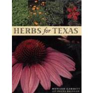 Herbs for Texas: A Study of the Landscape, Culinary, and Medicinal Uses and Benefits of the Herbs That Can Be Grown in Texas by Garrett, Howard; Brannam, Odena, 9780292781733