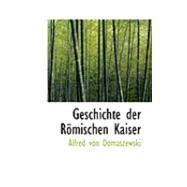 Geschichte der Rapmischen Kaiser by Domaszewski, Alfred Von, 9780559011733