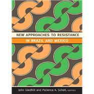 New Approaches to Resistance in Brazil and Mexico by Gledhill, John; Schell, Patience A., 9780822351733