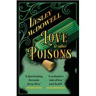 Love and Other Poisons a gripping historical tale of scandal and murder, based on a true story by McDowell, Lesley, 9781035411733
