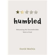 Humbled Welcoming the Uncomfortable Work of God by Mathis, David, 9781087751733