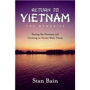 Return to Vietnam, The Memories Facing My Demons and Coming To Terms With Them by Bain, Stan, 9781098331733