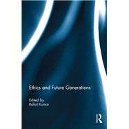 Ethics and Future Generations by Kumar; Rahul, 9781138301733