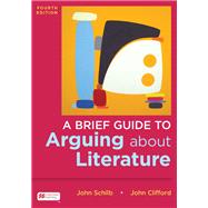 A Brief Guide to Arguing About Literature by Schilb, John; Clifford, John, 9781319331733