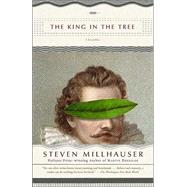 The King in the Tree by MILLHAUSER, STEVEN, 9781400031733