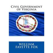 Civil Government of Virginia by Fox, William Fayette, 9781508661733