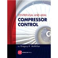 Centrifugal and Axial Compressor Control by McMillan, Gregory K., 9781606501733