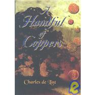A Handful of Coppers: Collected Early Stories, Heroic Fantasy by De Lint, Charles, 9781931081733