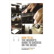 How to DJ The Insider's Guide to Success on the Decks by Frederikse, Tom; Benedictus, Phil; Point Blank, 9780312321734
