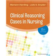 Clinical Reasoning Cases in Nursing, 8th Edition by Harding & Snyder, 9780323831734