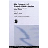 The Emergence of Ecological Modernisation: Integrating the Environment and the Economy? by Young; STEPHEN C, 9780415141734