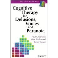 Cognitive Therapy for Delusions, Voices and Paranoia by Chadwick, Paul; Birchwood, Max J.; Trower, Peter, 9780471961734