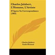 Charles Jalabert, L'Homme, L'Artiste : D'Apres Sa Correspondance (1903) by Jalabert, Charles; Reinaud, Emile; Gerome, J. L., 9781104631734