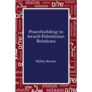 Peacebuilding in Israeli-palestinian Relations by Sarsar, Saliba, 9781433171734