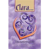 Clara ... Encountering Life by Garcia-williams, Gabriela, 9781441541734