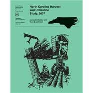 North Carolina Harvest and Utilization Study, 2007 by Bentley, James W., 9781507591734