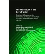 The Holocaust in the Soviet Union: Studies and Sources on the Destruction of the Jews in the Nazi-occupied Territories of the USSR, 1941-45: Studies and Sources on the Destruction of the Jews in the Nazi-occupied Territories of the USSR, 1941-45 by Dobroszycki,Lucjan, 9781563241734