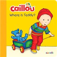 Caillou: Where Is Teddy? by Sanschagrin, Joceline; Brignaud, Pierre, 9782897181734