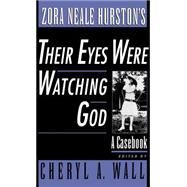 Zora Neale Hurston's Their Eyes Were Watching God A Casebook by Wall, Cheryl A., 9780195121735