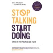 Stop Talking, Start Doing A Kick in the Pants in Six Parts by Wasmund, Shaa; Newton, Richard, 9780857081735