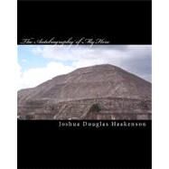The Autobiography of My Hero by Haakenson, Joshua Douglas, 9781452801735
