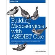 Building Microservices With Asp.net Core by Hoffman, Kevin, 9781491961735