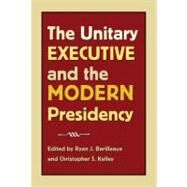 The Unitary Executive and the Modern Presidency by Barilleaux, Ryan J., 9781603441735