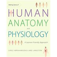 Making Sense of Human Anatomy and Physiology A Learner-Friendly Approach by Abrahamson, Earle; Langston, Jane, 9781623171735
