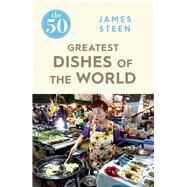 The 50 Greatest Dishes of the World by Steen, James, 9781785781735