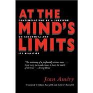 At the Mind's Limits : Contemplations by a Survivor on Auschwitz and Its Realities by Amery, Jean, 9780253211736