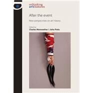 After the Event New Perspectives on Art History by Merewether, Charles; Potts, John, 9780719081736