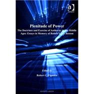 Plenitude of Power: The Doctrines and Exercise of Authority in the Middle Ages: Essays in Memory of Robert Louis Benson by Figueira,Robert C., 9780754631736