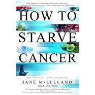 How to Starve Cancer by Mclelland, Jane, 9780951951736