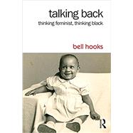 Talking Back: Thinking Feminist, Thinking Black by hooks; bell, 9781138821736