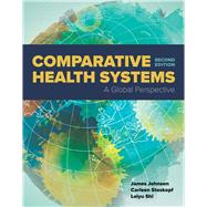 Comparative Health Systems A Global Perspective by Johnson, James A.; Stoskopf, Carleen; Shi, Leiyu, 9781284111736