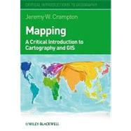 Mapping A Critical Introduction to Cartography and GIS by Crampton, Jeremy W., 9781405121736