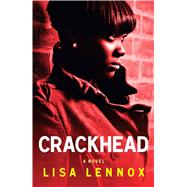 Crackhead A Novel by Lennox, Lisa, 9781451661736