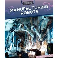 Manufacturing Robots by Faust, Daniel R., 9781499421736