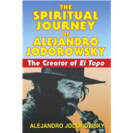 The Spiritual Journey of Alejandro Jodorowsky by Jodorowsky, Alejandro, 9781594771736