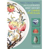 Illustrated Brief History of Chinese Porcelain History - Culture - Aesthetics by Alison, Hardie; Yang, Guimei, 9781602201736