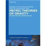 Metric Theories of Gravity by Petrov, Alexander N.; Kopeikin, Sergei M.; Lompay, Robert R.; Tekin, Bayram, 9783110351736