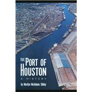 The Port of Houston by Sibley, Marilyn McAdams; Tellepsen, Howard T.; Pruett, R. H.; Henderson, E. H.; Haden, W. D., II, 9780292741737