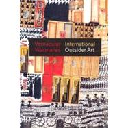 Vernacular Visionaries : International Outsider Art by Edited by Annie Carlano; Wtih essays by Annie Carlano, John Beardsley, CaterinaGemma Brenzoni, Victoria Y. Lu, John Maizels, Jacques Mercier, Susan Brown McGreevey, and Randall Morris, 9780300101737