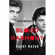 Blood Harmony The Everly Brothers Story by Mazor, Barry, 9780306831737